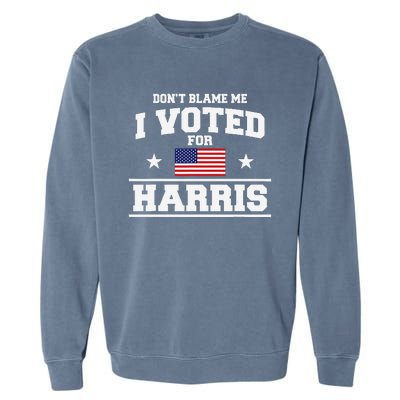 Dont Blame Me I Voted For Harris Garment-Dyed Sweatshirt