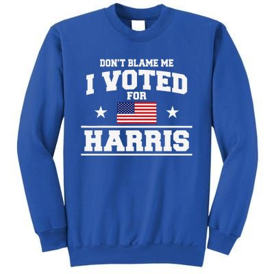 Dont Blame Me I Voted For Harris Sweatshirt