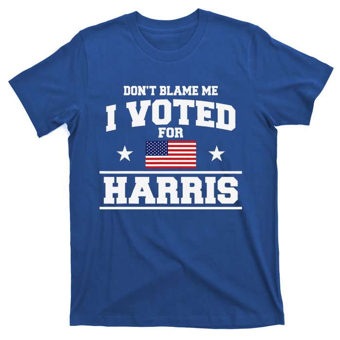 Dont Blame Me I Voted For Harris T-Shirt