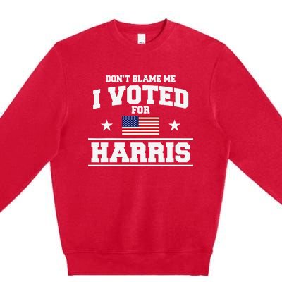 Dont Blame Me I Voted For Harris Premium Crewneck Sweatshirt