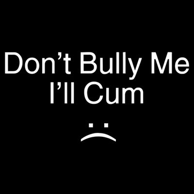 Don’t Bully Me. I’ll Cum Saying Apparel For Life T-Shirt