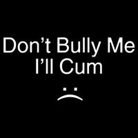 Don’t Bully Me. I’ll Cum Saying Apparel For Life Bucket Hat