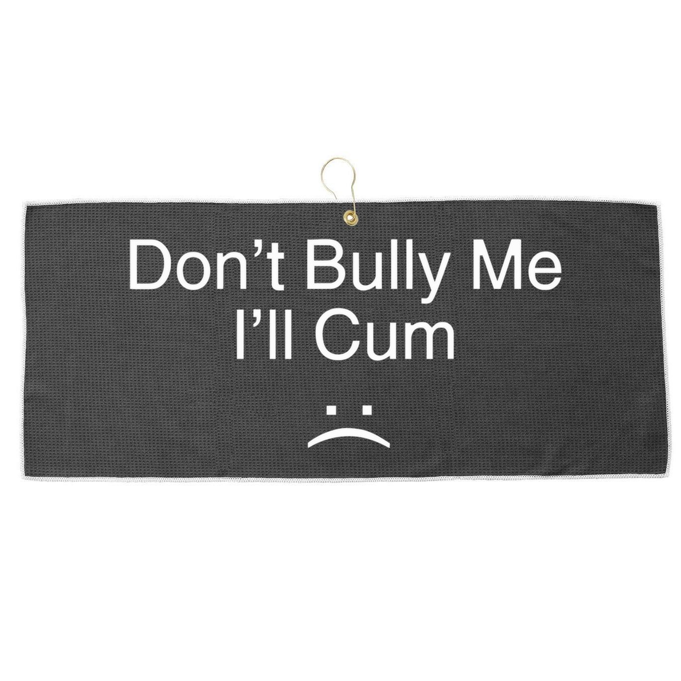 Don’t Bully Me. I’ll Cum Saying Apparel For Life Large Microfiber Waffle Golf Towel