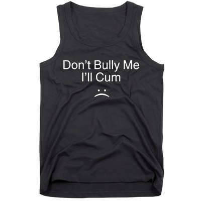 Don’t Bully Me. I’ll Cum Saying Apparel For Life Tank Top