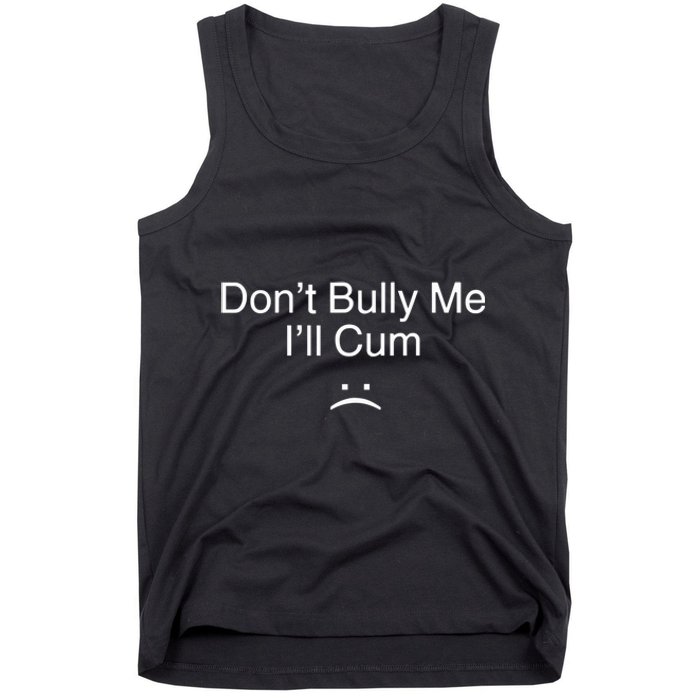 Don’t Bully Me. I’ll Cum Saying Apparel For Life Tank Top