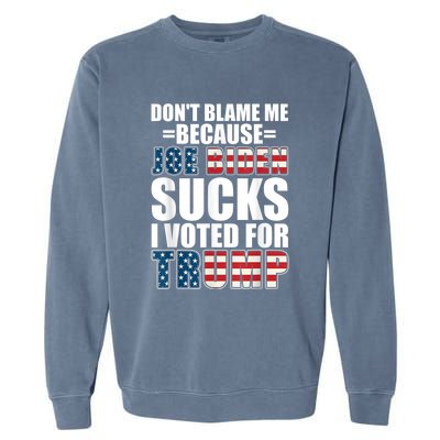 Don't Blame Me Joe Biden Sucks I Voted For Trump USA Flag Garment-Dyed Sweatshirt