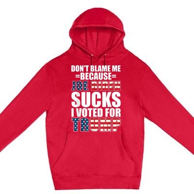 Don't Blame Me Joe Biden Sucks I Voted For Trump USA Flag Premium Pullover Hoodie