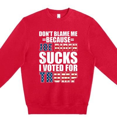 Don't Blame Me Joe Biden Sucks I Voted For Trump USA Flag Premium Crewneck Sweatshirt