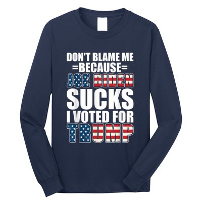 Don't Blame Me Joe Biden Sucks I Voted For Trump USA Flag Long Sleeve Shirt