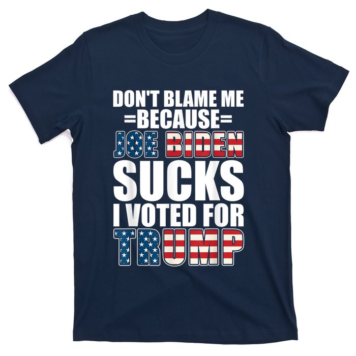 Don't Blame Me Joe Biden Sucks I Voted For Trump USA Flag T-Shirt