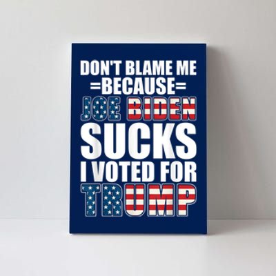 Don't Blame Me Joe Biden Sucks I Voted For Trump USA Flag Canvas