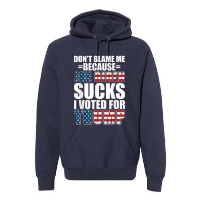 Don't Blame Me Joe Biden Sucks I Voted For Trump USA Flag Premium Hoodie