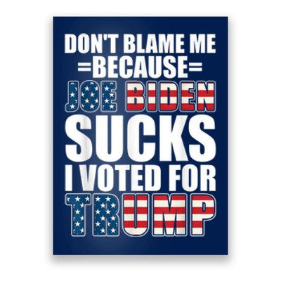 Don't Blame Me Joe Biden Sucks I Voted For Trump USA Flag Poster