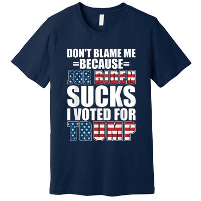 Don't Blame Me Joe Biden Sucks I Voted For Trump USA Flag Premium T-Shirt