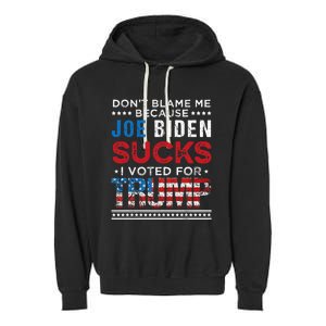 DonT Blame Me Cuz Joe Biden Sucks I Voted For Trump 2024 Garment-Dyed Fleece Hoodie