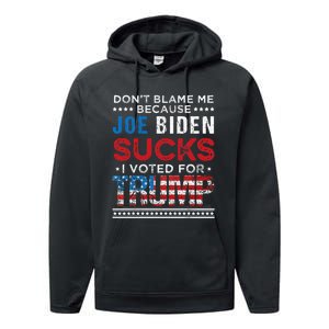 DonT Blame Me Cuz Joe Biden Sucks I Voted For Trump 2024 Performance Fleece Hoodie