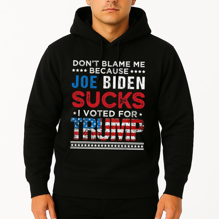 DonT Blame Me Cuz Joe Biden Sucks I Voted For Trump 2024 Hoodie