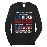 DonT Blame Me Cuz Joe Biden Sucks I Voted For Trump 2024 Long Sleeve Shirt