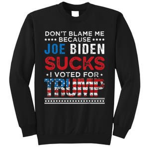 DonT Blame Me Cuz Joe Biden Sucks I Voted For Trump 2024 Sweatshirt