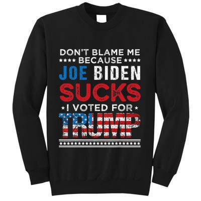 DonT Blame Me Cuz Joe Biden Sucks I Voted For Trump 2024 Sweatshirt
