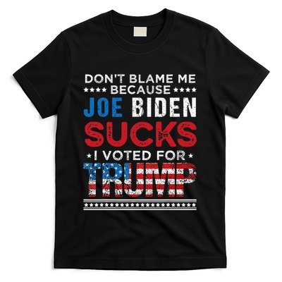 DonT Blame Me Cuz Joe Biden Sucks I Voted For Trump 2024 T-Shirt