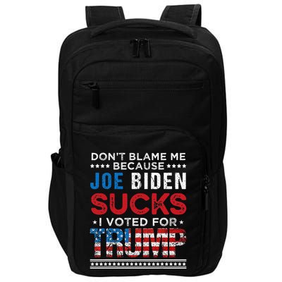 DonT Blame Me Cuz Joe Biden Sucks I Voted For Trump 2024 Impact Tech Backpack