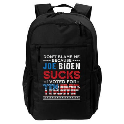 DonT Blame Me Cuz Joe Biden Sucks I Voted For Trump 2024 Backpack