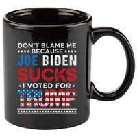 DonT Blame Me Cuz Joe Biden Sucks I Voted For Trump 2024 11oz C Handle Ceramic Mug