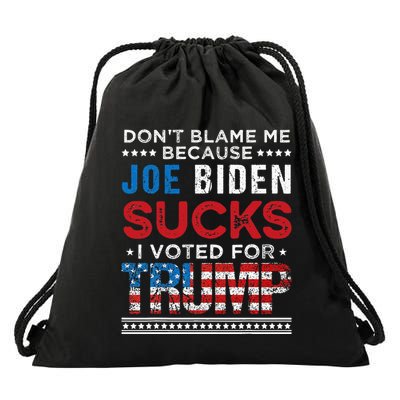 DonT Blame Me Cuz Joe Biden Sucks I Voted For Trump 2024 Drawstring Bag