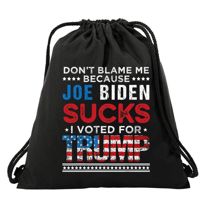 DonT Blame Me Cuz Joe Biden Sucks I Voted For Trump 2024 Drawstring Bag