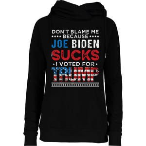 DonT Blame Me Cuz Joe Biden Sucks I Voted For Trump 2024 Womens Funnel Neck Pullover Hood