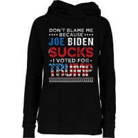 DonT Blame Me Cuz Joe Biden Sucks I Voted For Trump 2024 Womens Funnel Neck Pullover Hood