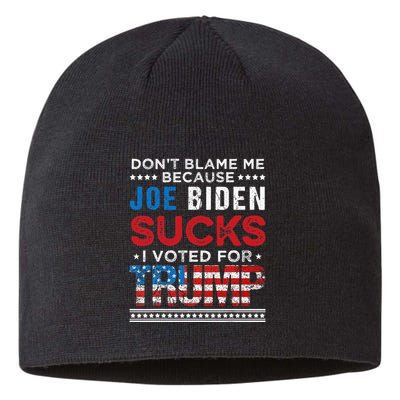 DonT Blame Me Cuz Joe Biden Sucks I Voted For Trump 2024 Sustainable Beanie