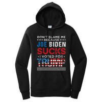 DonT Blame Me Cuz Joe Biden Sucks I Voted For Trump 2024 Women's Pullover Hoodie