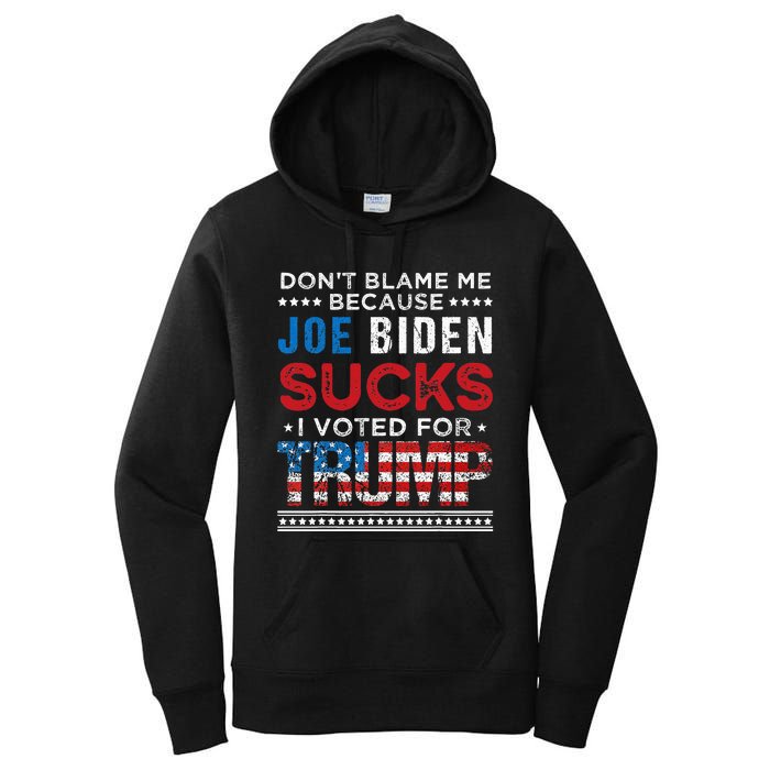 DonT Blame Me Cuz Joe Biden Sucks I Voted For Trump 2024 Women's Pullover Hoodie