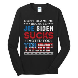 DonT Blame Me Cuz Joe Biden Sucks I Voted For Trump 2024 Tall Long Sleeve T-Shirt