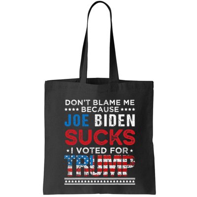 DonT Blame Me Cuz Joe Biden Sucks I Voted For Trump 2024 Bag