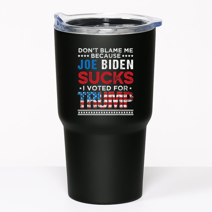 DonT Blame Me Cuz Joe Biden Sucks I Voted For Trump 2024 Tumbler