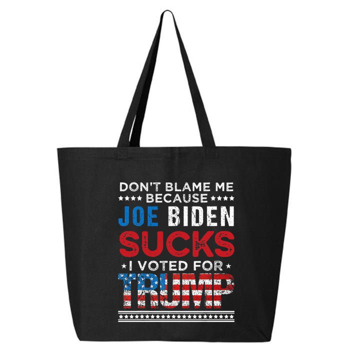 DonT Blame Me Cuz Joe Biden Sucks I Voted For Trump 2024 25L Jumbo Tote
