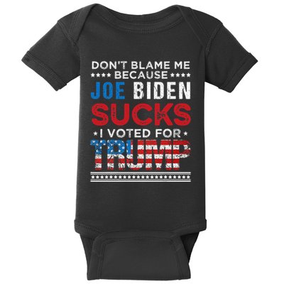 DonT Blame Me Cuz Joe Biden Sucks I Voted For Trump 2024 Baby Bodysuit