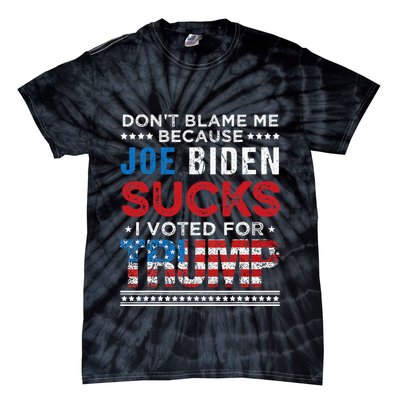 DonT Blame Me Cuz Joe Biden Sucks I Voted For Trump 2024 Tie-Dye T-Shirt