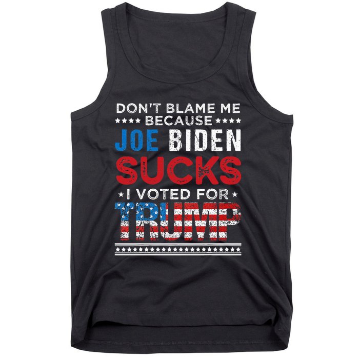 DonT Blame Me Cuz Joe Biden Sucks I Voted For Trump 2024 Tank Top