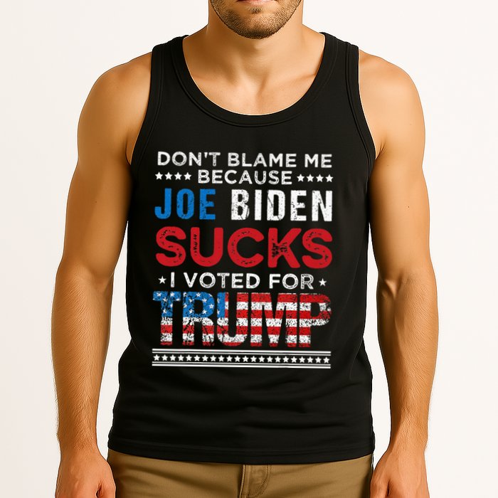DonT Blame Me Cuz Joe Biden Sucks I Voted For Trump 2024 Tank Top
