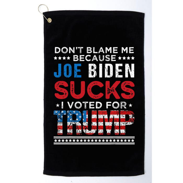 DonT Blame Me Cuz Joe Biden Sucks I Voted For Trump 2024 Golf Towel