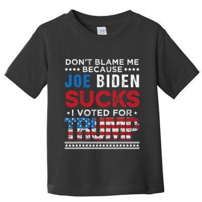 DonT Blame Me Cuz Joe Biden Sucks I Voted For Trump 2024 Toddler T-Shirt