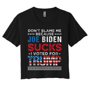 DonT Blame Me Cuz Joe Biden Sucks I Voted For Trump 2024 Women's Crop Top Tee