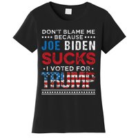 DonT Blame Me Cuz Joe Biden Sucks I Voted For Trump 2024 Women's T-Shirt