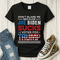 DonT Blame Me Cuz Joe Biden Sucks I Voted For Trump 2024 Womens T-Shirt