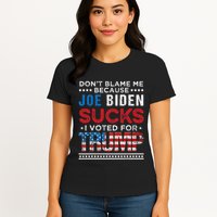 DonT Blame Me Cuz Joe Biden Sucks I Voted For Trump 2024 Womens T-Shirt