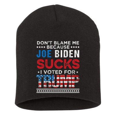 DonT Blame Me Cuz Joe Biden Sucks I Voted For Trump 2024 Short Acrylic Beanie